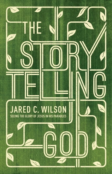 The Storytelling God - Jared C. Wilson