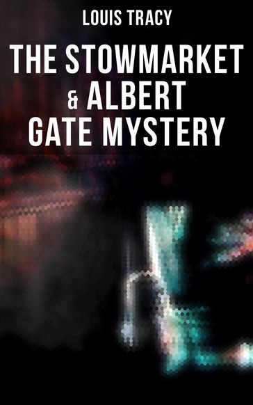 The Stowmarket & Albert Gate Mystery - Louis Tracy