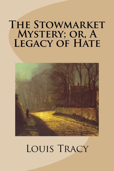 The Stowmarket Mystery; Or, A Legacy of Hate - Louis Tracy