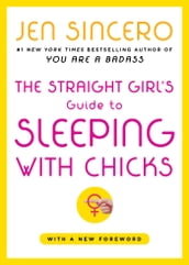 The Straight Girl s Guide to Sleeping with Chicks