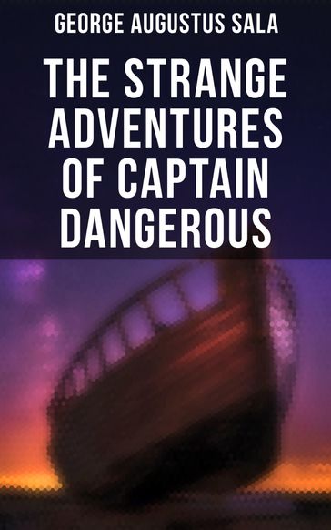 The Strange Adventures of Captain Dangerous - George Augustus Sala