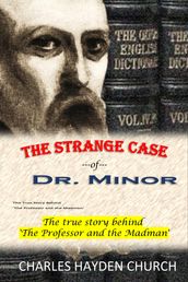 The Strange Case of Dr. Minor: The true story behind  The Professor and the Madman 