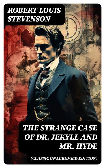 The Strange Case of Dr. Jekyll and Mr. Hyde (Classic Unabridged Edition) - Robert Louis Stevenson