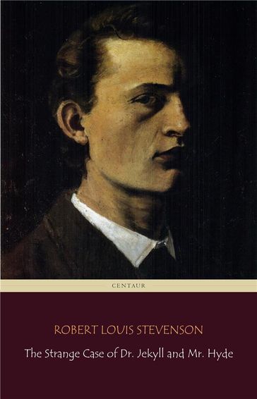 The Strange Case of Dr. Jekyll and Mr. Hyde (Centaur Classics) [The 100 greatest novels of all time - #84] - Robert Louis Stevenson