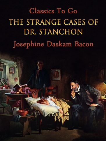 The Strange Cases of Dr. Stanchon - Josephine Daskam Bacon