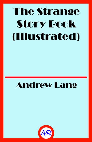 The Strange Story Book (Illustrated) - Andrew Lang