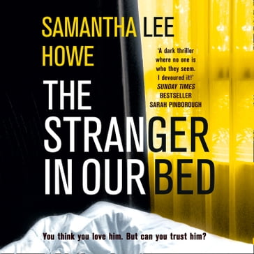 The Stranger in Our Bed: An absolutely gripping psychological thriller that will keep you hooked - Samantha Lee Howe
