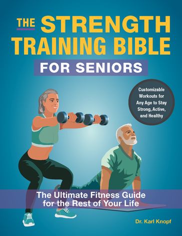 The Strength Training Bible for Seniors - Dr. Karl Knopf