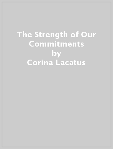 The Strength of Our Commitments - Corina Lacatus