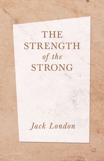 The Strength of the Strong - Jack London