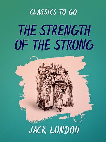 The Strength of the Strong - Jack London
