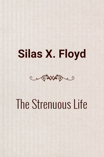 The Strenuous Life - Silas X. Floyd