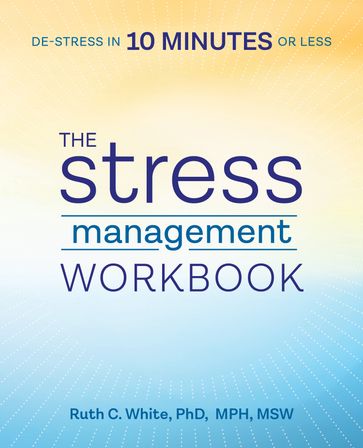 The Stress Management Workbook - Ruth C. White PhD