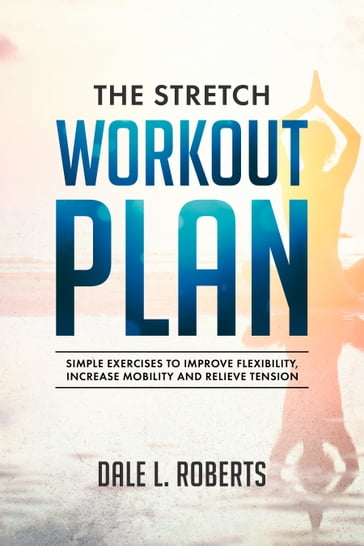 The Stretch Workout Plan - Dale L. Roberts