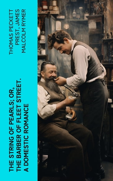 The String of Pearls; Or, The Barber of Fleet Street. A Domestic Romance - Thomas Peckett Prest - James Malcolm Rymer