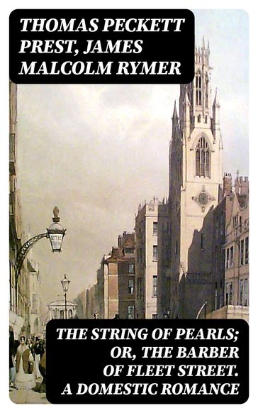 The String of Pearls; Or, The Barber of Fleet Street. A Domestic Romance - Thomas Peckett Prest - James Malcolm Rymer