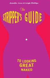 The Stripper s Guide to Looking Great Naked