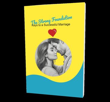 The Strong Foundation: Keys to a Successful Marriage - Kehly Spark