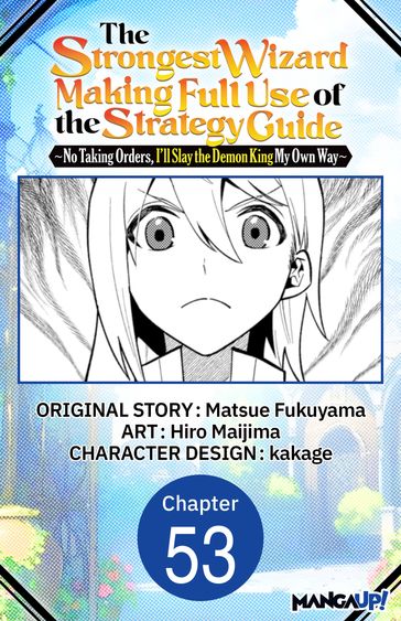 The Strongest Wizard Making Full Use of the Strategy Guide -No Taking Orders, I'll Slay the Demon King My Own Way- #053 - Matsue Fukuyama - Hiro Maijima - Kakage