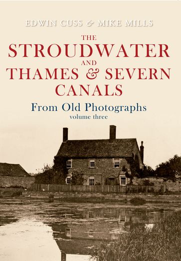 The Stroudwater and Thames and Severn Canals From Old Photographs Volume 3 - Edwin Cuss - Mike Mills