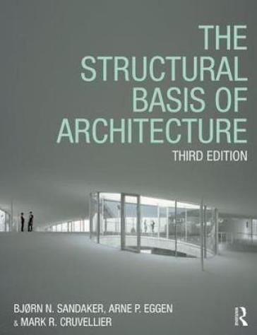 The Structural Basis of Architecture - Bjørn N. Sandaker - Arne P. Eggen - Mark R. Cruvellier