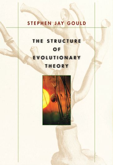 The Structure of Evolutionary Theory - Stephen Jay Gould