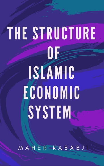 The Structure of Islamic Economic System - Maher Kababji