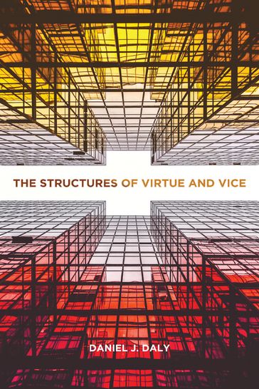 The Structures of Virtue and Vice - Daniel J. Daly