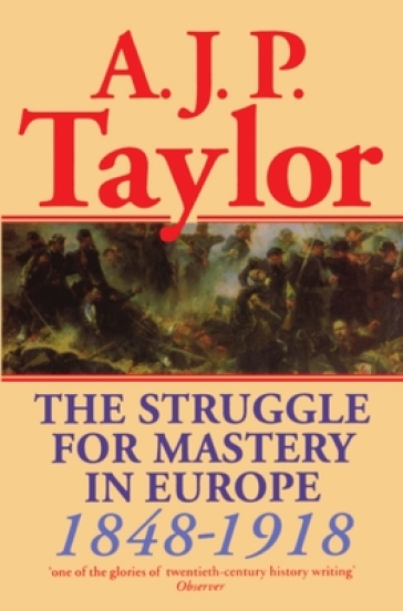 The Struggle for Mastery in Europe, 1848-1918 - A. J. P. Taylor