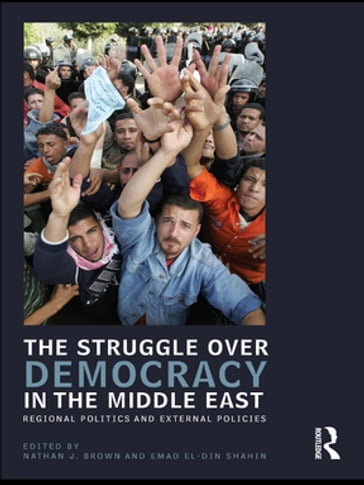 The Struggle over Democracy in the Middle East - Nathan J. Brown - Emad Shahin
