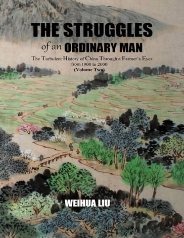 The Struggles of an Ordinary Man (China 1900-2000) (II) - Weihua Liu