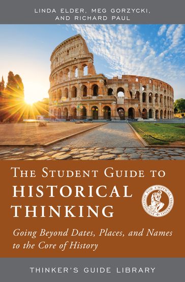 The Student Guide to Historical Thinking - Linda Elder - Meg Gorzycki - Richard Paul