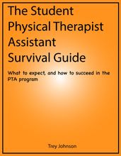 The Student Physical Therapist Assistant Survival Guide