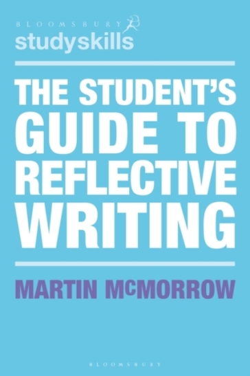 The Student's Guide to Reflective Writing - Martin McMorrow