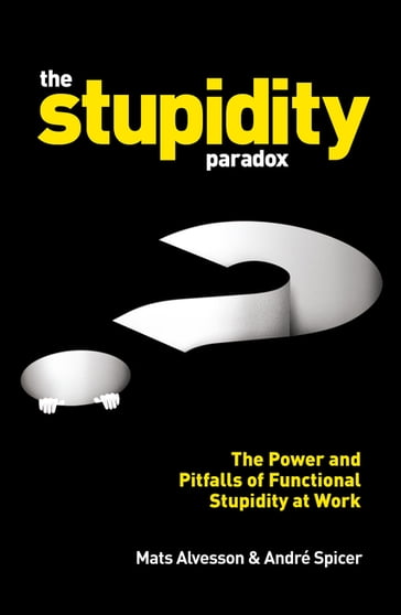 The Stupidity Paradox - André Spicer - Mats Alvesson