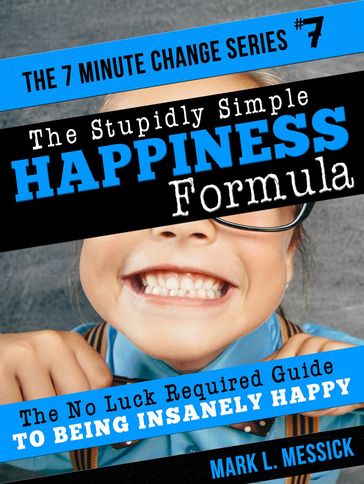 The Stupidly Simple Happiness Formula - Mark L. Messick