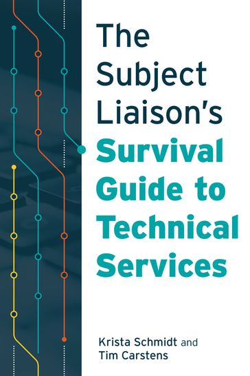 The Subject Liaison's Survival Guide to Technical Services - Schmidt - Carstens