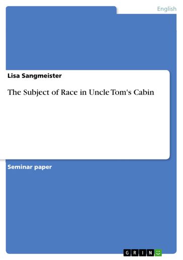 The Subject of Race in Uncle Tom's Cabin - Lisa Sangmeister