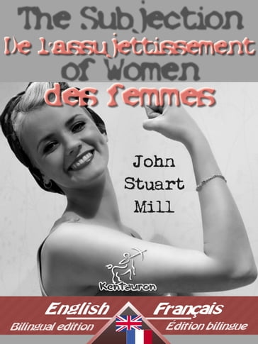 The Subjection of Women - De l'assujettissement des femmes - John Stuart Mill