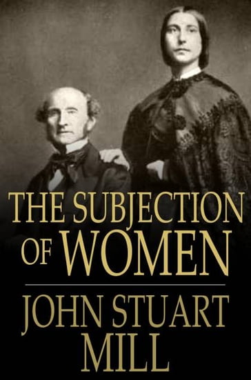The Subjection of Women - Harriet Taylor Mill - John Stuart Mill