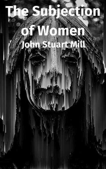 The Subjection of Women - John Stuart Mill