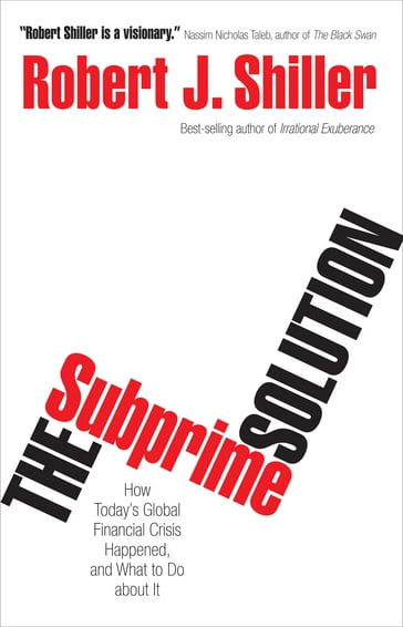 The Subprime Solution: How Today's Global Financial Crisis Happened, and What to Do about It - Robert J. Shiller