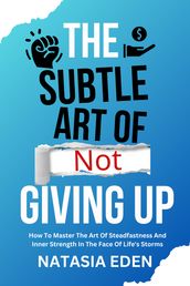 The Subtle Art of Not Giving Up