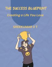 The Success Blueprint: Creating a Life You Love