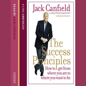 The Success Principles: How to get from where you are to where you want to be - Jack Canfield