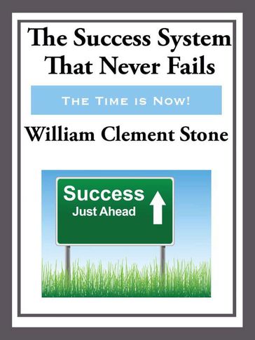 The Success System That Never Fails - William Clement Stone