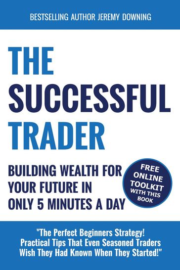 The Successful Trader: Building Wealth For Your Future In Only 5 Minutes A Day - Jeremy Downing