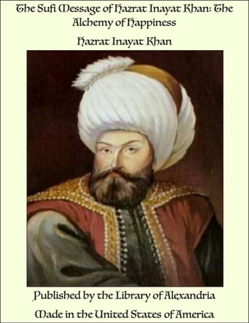 The Sufi Message of Hazrat Inayat Khan: The Alchemy of Happiness - Hazrat Inayat Khan