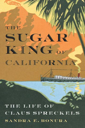 The Sugar King of California - Dr. Sandra E. Bonura