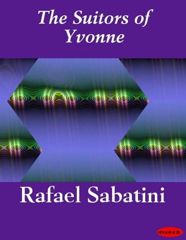 The Suitors of Yvonne - Rafael Sabatini